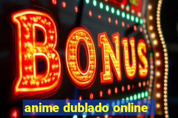 anime dublado online